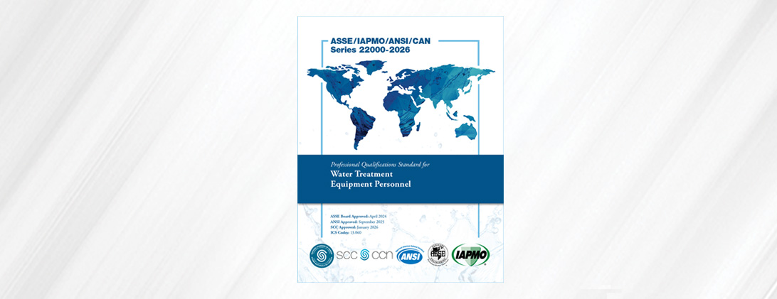 ASSE/IAPMO/ANSI/CAN Series 22000-2026 Now Available Professional Qualifications Standard for Water Treatment Equipment Personnel 